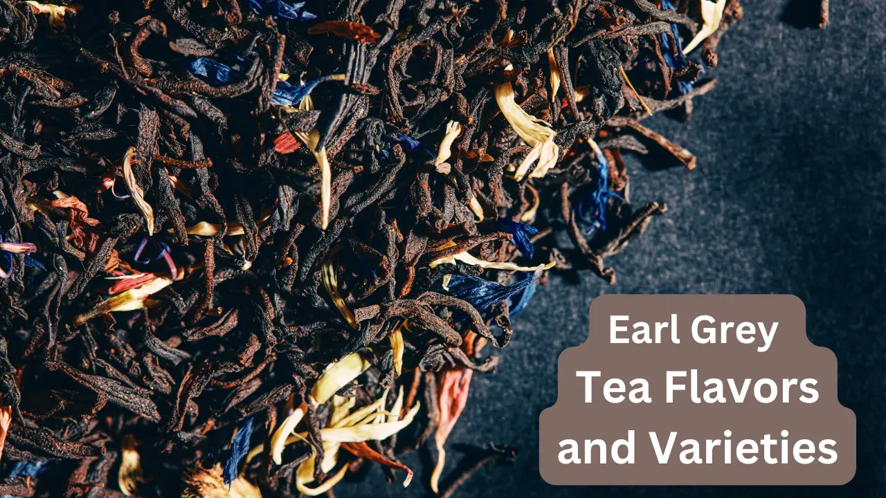 Earl Grey Tea Flavors and Varieties: Exploring Your Options