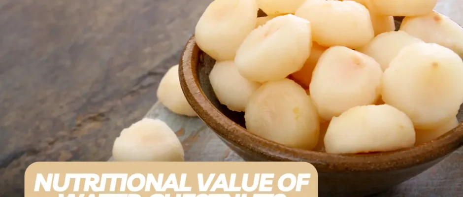 Nutritional Value of Water Chestnuts: A Deep Dive