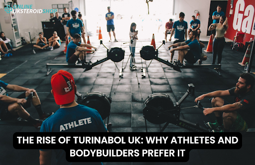 TURINABOL UK: WHY ATHLETES AND BODYBUILDERS PREFER IT